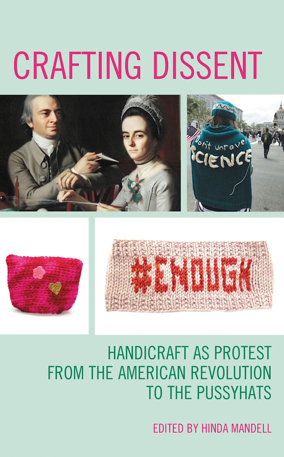 *Signed Copy* Crafting Dissent: Handcraft as Protest from the American Revolution to the Pussyhats