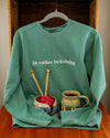 I'd Rather Be Knitting Crew Neck Sweatshirt