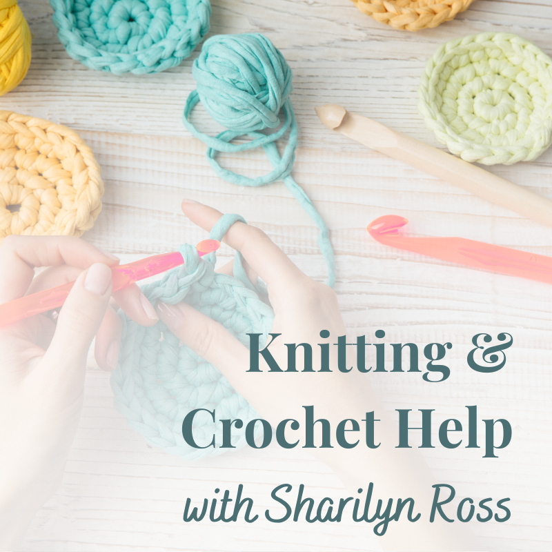 THURSDAY Knitting & Crochet Help with Sharilyn Ross | Group Session | Help Session