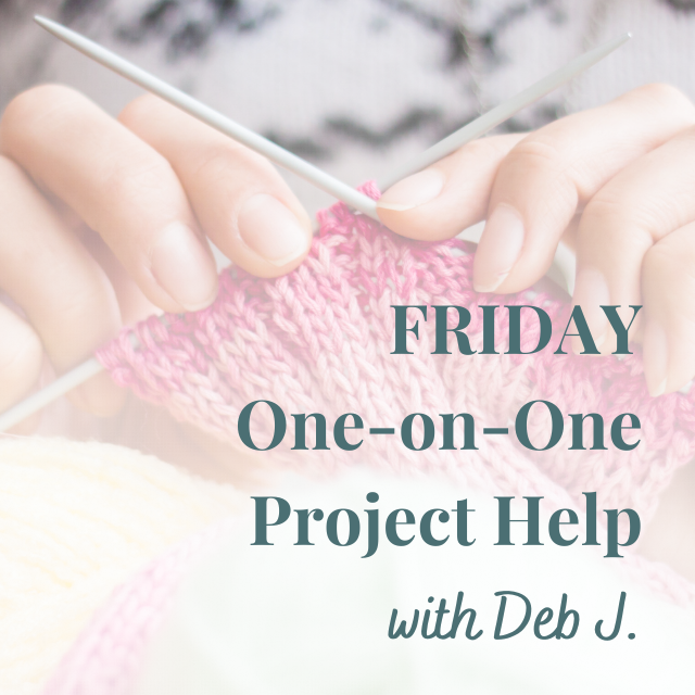 FRIDAY Knitting Help with Deb J. | One-on-One | Help Session
